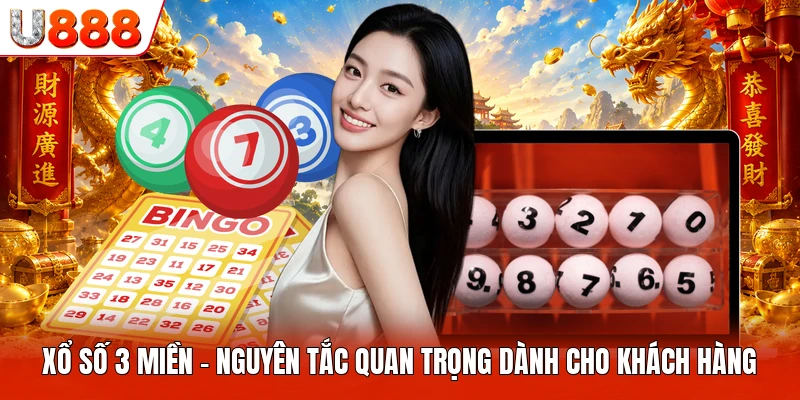Xổ Số 3 Miền - Nguyên Tắc Quan Trọng Dành Cho Khách Hàng Xổ Số 3 Miền
