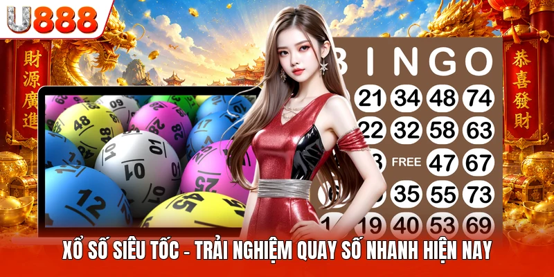 Xổ Số Siêu Tốc U888 - Trải Nghiệm Quay Số Nhanh Hiện Nay Xổ Số Siêu Tốc